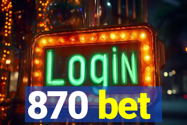 870 bet